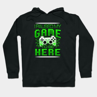 I Paused My Game To Be Here - Gamer Hoodie